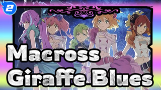 Macross|Giraffe Blues- Perasaan yang tidak dapat diteriakan_2