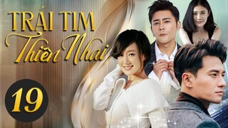Phim Siêu Hay | TRÁI TIM THIÊN NHAI - Tập 19 Thuyết Minh | Phim Ngôn Tình Trung Quốc Mới Nhất 2023