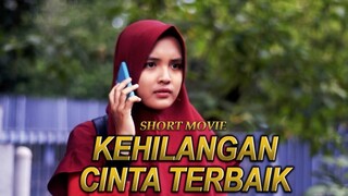 SHORT MOVIE - KEHILANGAN CINTA TERBAIK