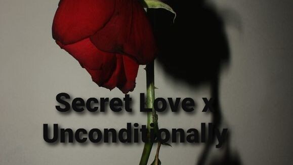 Secret Love x Unconditionally