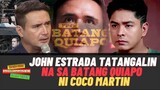 John Estrada TATANGGALIN Na sa Batang Quiapo ni Coco Martin