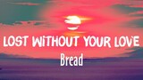 ( LOST WITHOUT YOUR LOVE )( BY; BREAD )