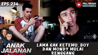 LAMA GAK KETEMU, BOY DAN MONDY MULAI RENGGANG - ANAK JALANAN 234