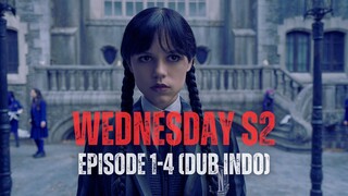 WEDNESDAY SEASON 2 | EPISODE 1-4 | DUB INDO