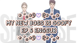 ୨୧ MY NEW BOSS IS GOOFY EPISODE 6 ENGLISH SUB ୨୧