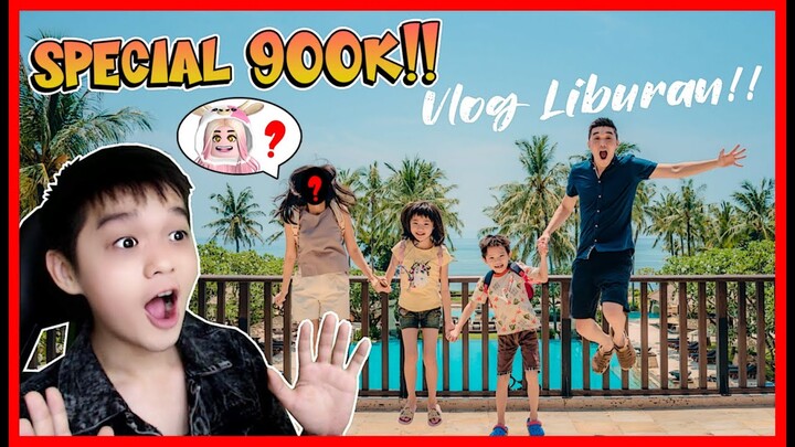 SPECIAL 900K Subs !! VLOG LIBURAN BERSAMA KELUARGA !! MOMON ??