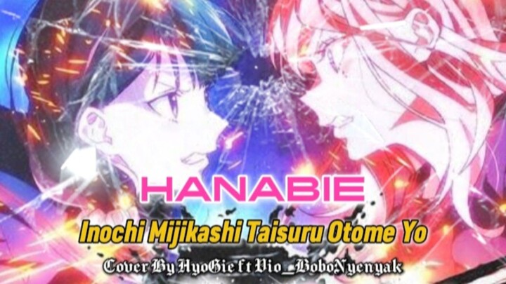 HANABIE - inochi Mijikashi Taisuru Otome Yo / Cover By HyoGie ft Vio_BoboNyenyak