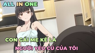 ALL IN ONE: CON GÁI MẸ KẾ LÀ NGƯỜI YÊU CŨ CỦA TÔI | TÓM TẮT ANIME | Chú bé M