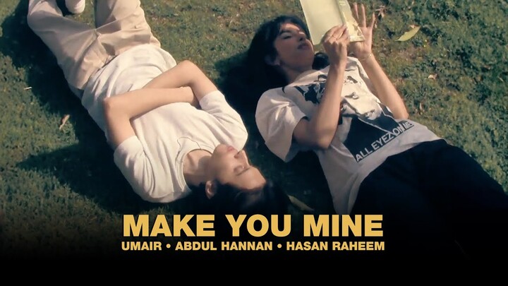 Umair, Abdul Hannan, Hasan Raheem - MAKE YOU MINE (Official Music Video)