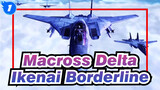 [Macross Delta/AMV/Epic] Ikenai Borderline_1