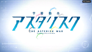 Opening Gakusen Toshi Asterisk
