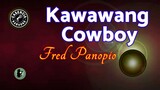 Kawawang Cowboy (Karaoke) -Fred Panopio