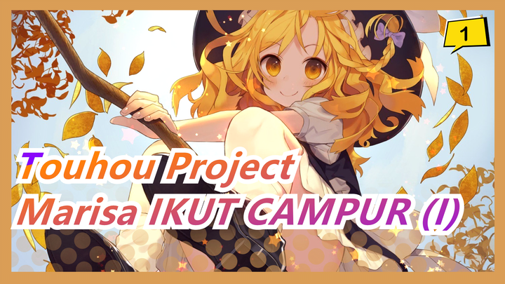 Touhou Project | [Dengan Dalaman CN] Marisa IKUT CAMPUR (I)_1