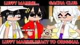 [ Luffy Marine &Real Luffy react to Original | GCRV | My AU‼️ | 75K+ | Gacha Club | Hikari Inuzuka ]