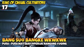 Bang Suo Nyari Kesempatan Dalam Kesempitan WKWK - King of Casual Kultivators Episode 17