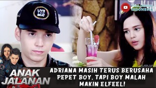 ADRIANA MASIH TERUS BERUSAHA PEPET BOY, TAPI BOY MALAH MAKIN ELFEEL! - ANAK JALANAN