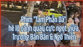 Phim "Tam Phần Dã" nội dung phim & hé lộ cảnh quay cực ngọt giữa Trương Bân Bân & Ngô Thiến