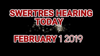 SWERTRES HEARING TODAY FEBRUARY 1 2019