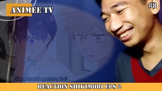 REACTION SHIKIMORI EPISODE 2 #8