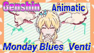 [Genshin,  Animatic] [Monday Blues]  Venti