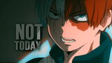 Not Today ||  Todoroki, Deku, Bakugou || Boku no Hero Academia AMV
