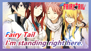 Fairy Tail| I'm standing right here.