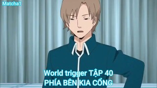 World trigger TẬP 40-PHÍA BÊN KIA CỔNG