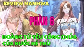 HOÀNG TỬ YÊU CÔNG CHÚA CỦA NƯỚC KẺ THÙ - PHẦN 6 | Review Manhwa | Bảo Ngọc Suri