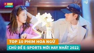 Top 10 phim ngôn tình hiện đại Hoa Ngữ chủ đề Esport mới đáng xem nhất hiện nay|Hóng Cbiz