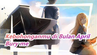 [Kebohonganmu di Bulan April]Bury me