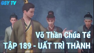 Võ Thần Chúa Tể TẬP 189 - UẤT TRÌ THÀNH