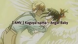[ AMV ] Kaguya-sama ~ Angel Baby