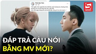Sau gần một năm, Thiều Bảo Trâm đáp trả câu nói "thương em" của Sơn Tùng bằng MV mới?