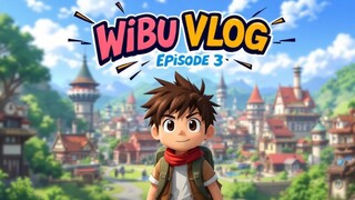 WIBU VLOG - Episode 3
