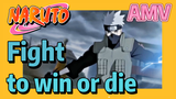 [NARUTO]  AMV |  Fight to win or die