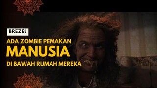 BREZEL | ZOMBIE PEMAKAN MANUSIA DI BAWAH RUMAH