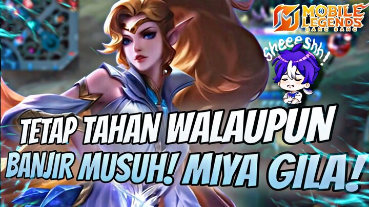 TETAP TAHAN WALAUPUN BANJIR MUSUH! MIYA GILA!....(Mobile Legends))