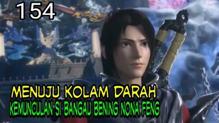 KEMUNCULAN SI BANGAU BENING NONA FENG ! MENUJU KOLAM DARAH ! BTTH 154 !