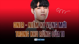 ONER | NIỀM HY VỌNG MỚI TRONG KHU RỪNG CỦA T1