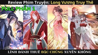 LONG VƯƠNG TRUY THÊ - Phần 1 | Review Phim Truyện Tranh Hay