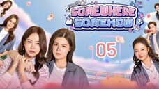 Somewhere Somehow - Episode 5 [Eng Sub]