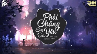 Phải Chăng Em Đã Yêu (Mee Remix) - Juky San x RedT | Mee Media