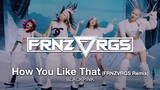 BLACKPINK - How You Like That (FRNZVRGS Remix) [Dubstep vs. Tekno Budots]
