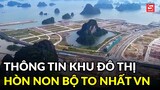 Quảng Ninh thông tin chính thức vụ khu đô thị có "hòn non bộ to nhất Việt Nam"