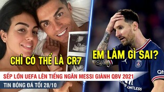 TIN BÓNG ĐÁ TỐI 29/10 | Sếp lớn UEFA ngăn Messi giành QBV, Ấn tượng với mục tiêu toàn 7 của Ronaldo