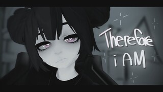 「MMD」Therefore I Am