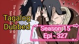 Episode 327 - Season 15 @ Naruto shippuden @ Tagalog dub