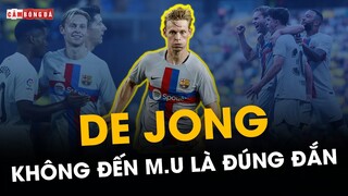 FRENKIE DE JONG hạnh phúc, vì KHÔNG ĐẾN M.U là đúng đắn