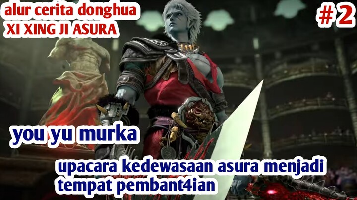 YOU YU MENGGIL4 DI FESTIVAL KEDEWASAAN ASURA❗🔥 ALUR CERITA DONGHUA  XI XING JI ASURA EPISODE 2