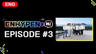 [ENHYPEN&Hi] EPISODE #3 📺 WATCH NOW!